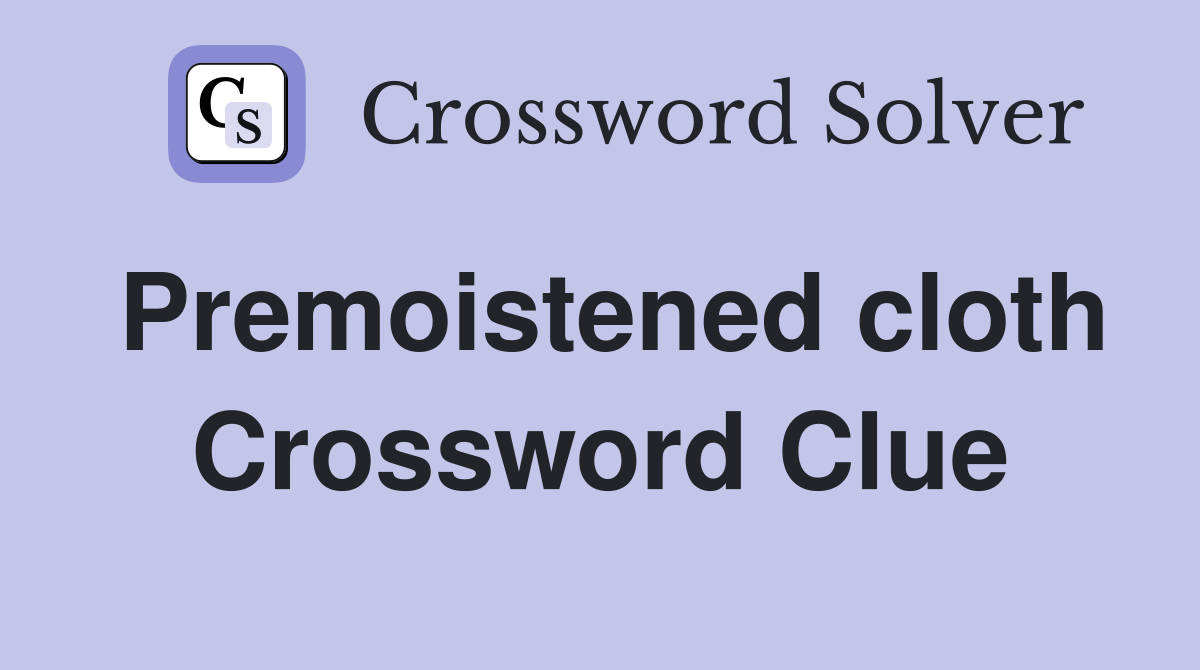 Premoistened cloth Crossword Clue