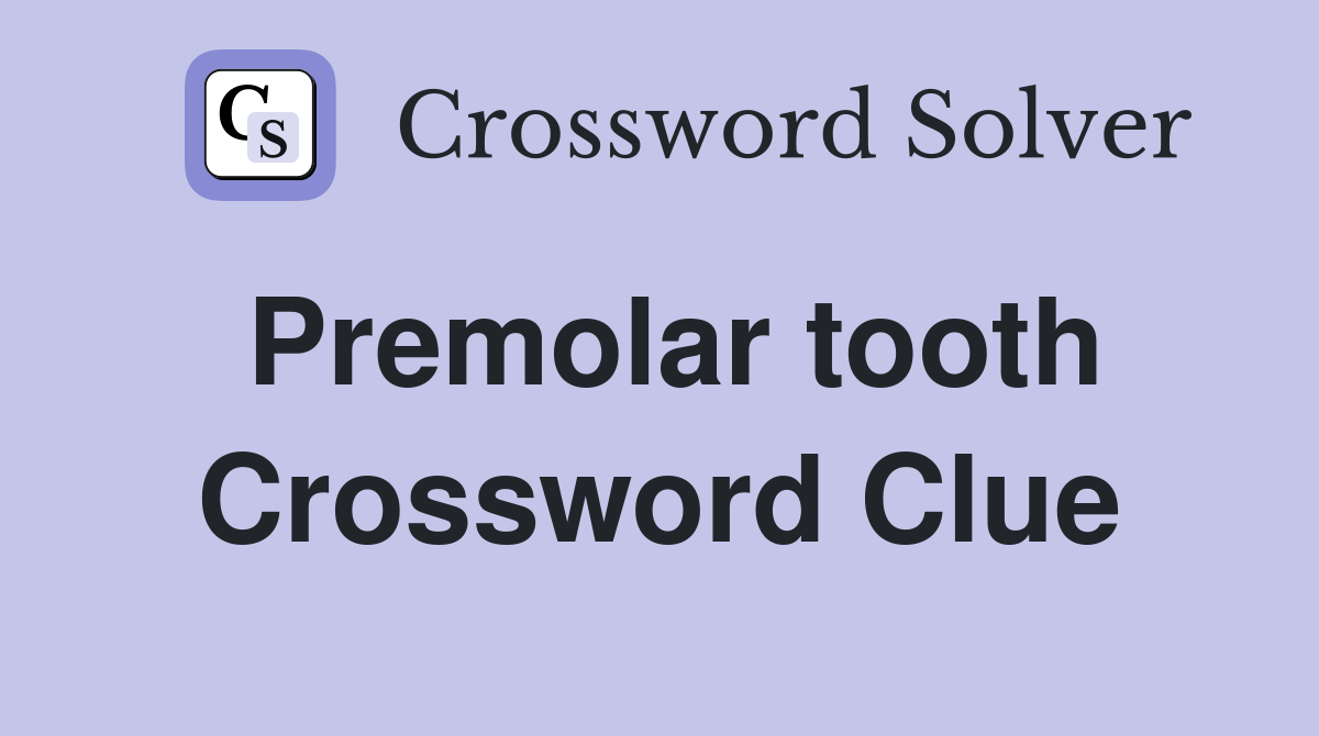 Premolar tooth Crossword Clue