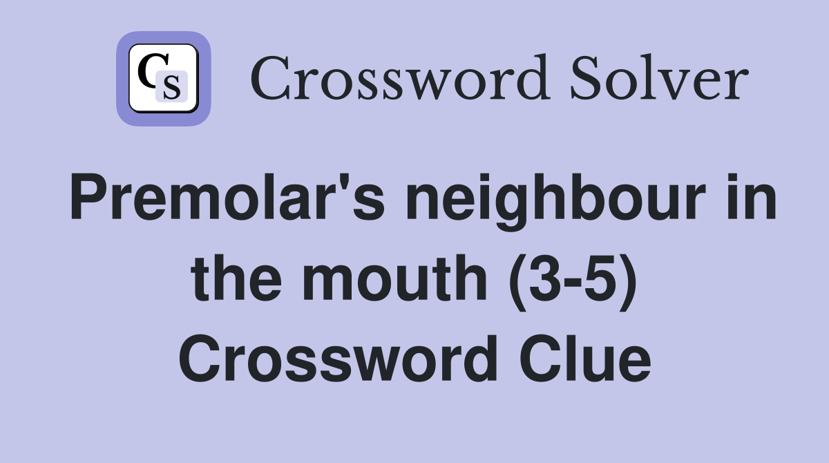 Premolar's neighbour in the mouth (3-5) Crossword Clue
