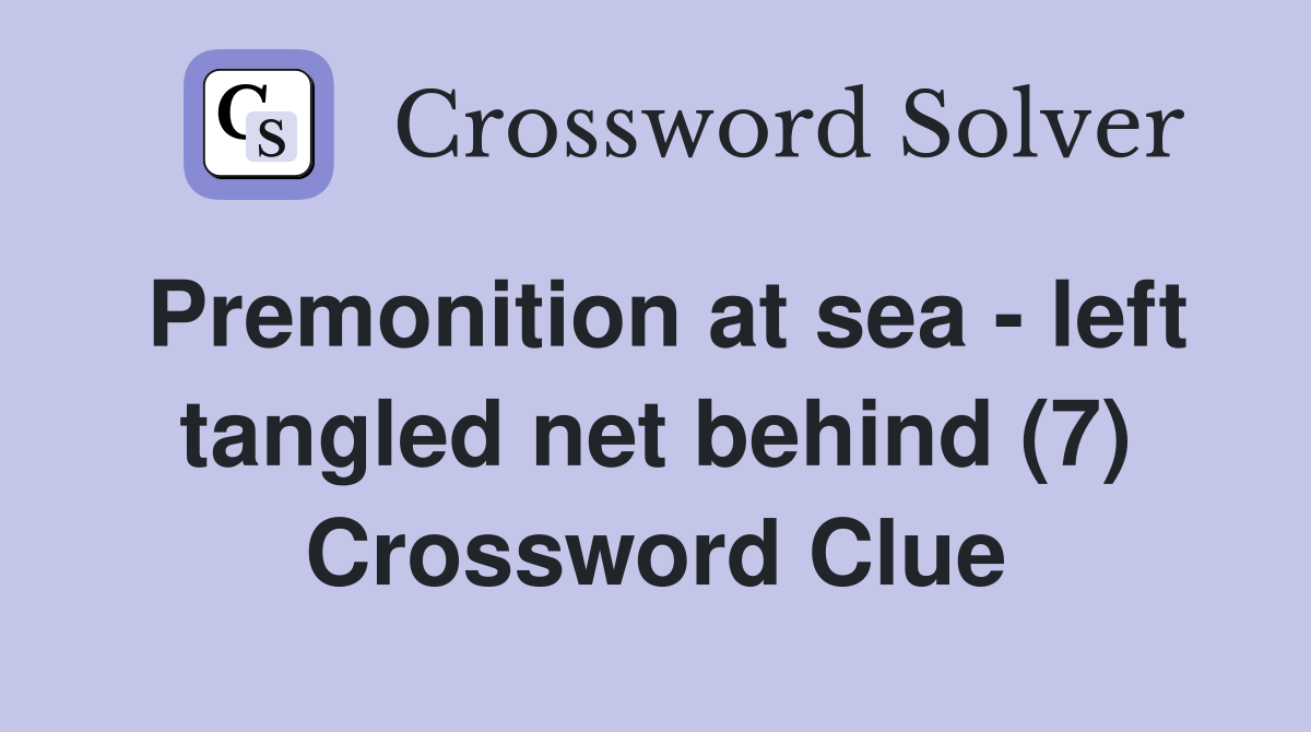 Premonition at sea - left tangled net behind (7) Crossword Clue