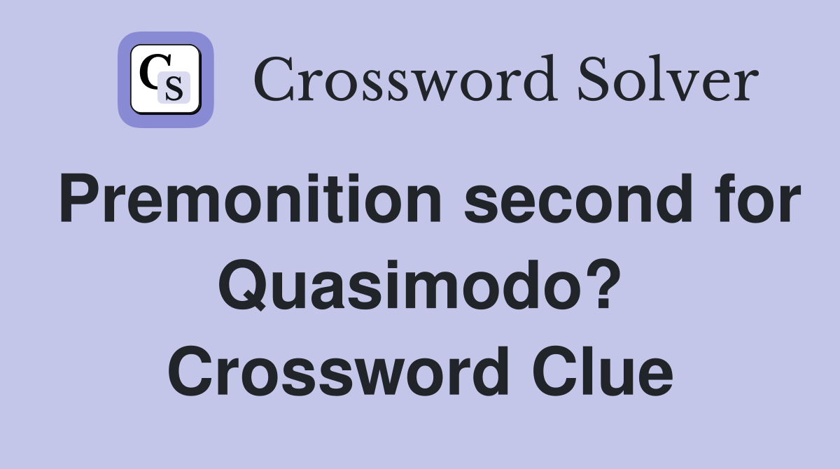 Premonition second for Quasimodo? Crossword Clue