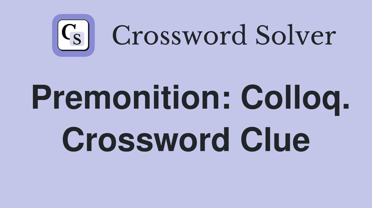 Premonition: Colloq. Crossword Clue