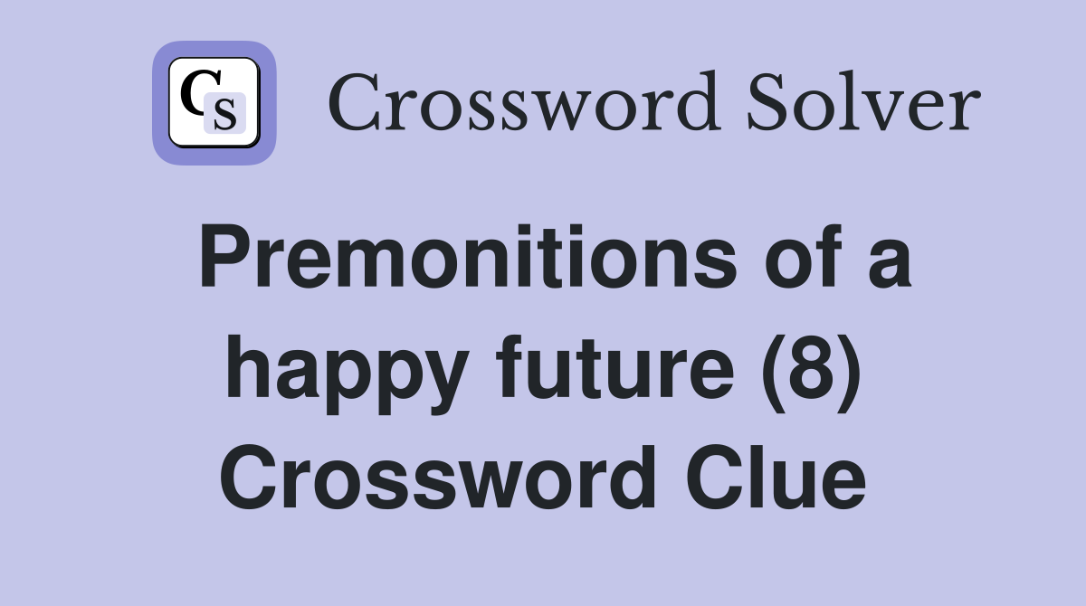 Premonitions of a happy future (8) Crossword Clue