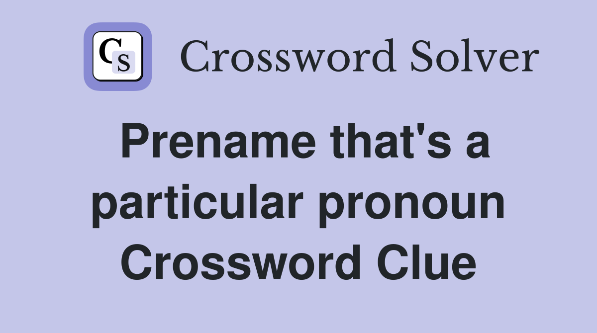 Prename that's a particular pronoun Crossword Clue