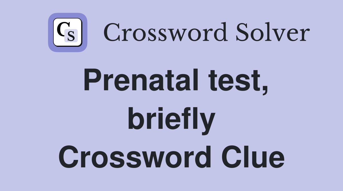 Prenatal test, briefly Crossword Clue