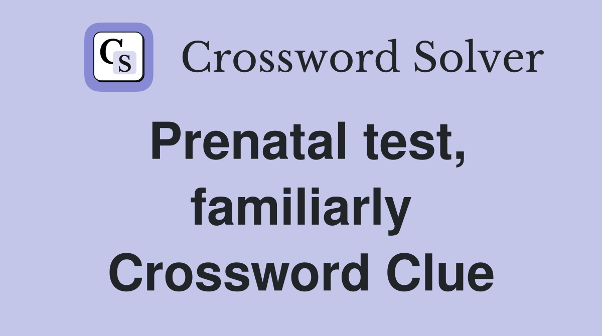 Prenatal test, familiarly Crossword Clue