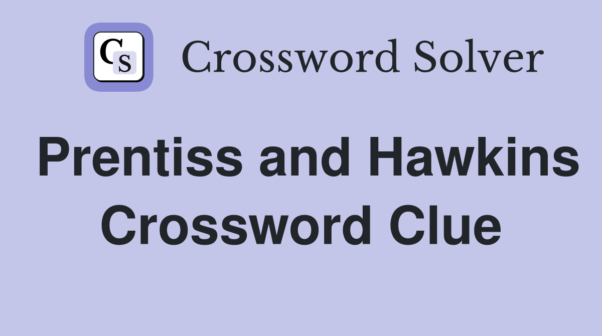 Prentiss and Hawkins Crossword Clue