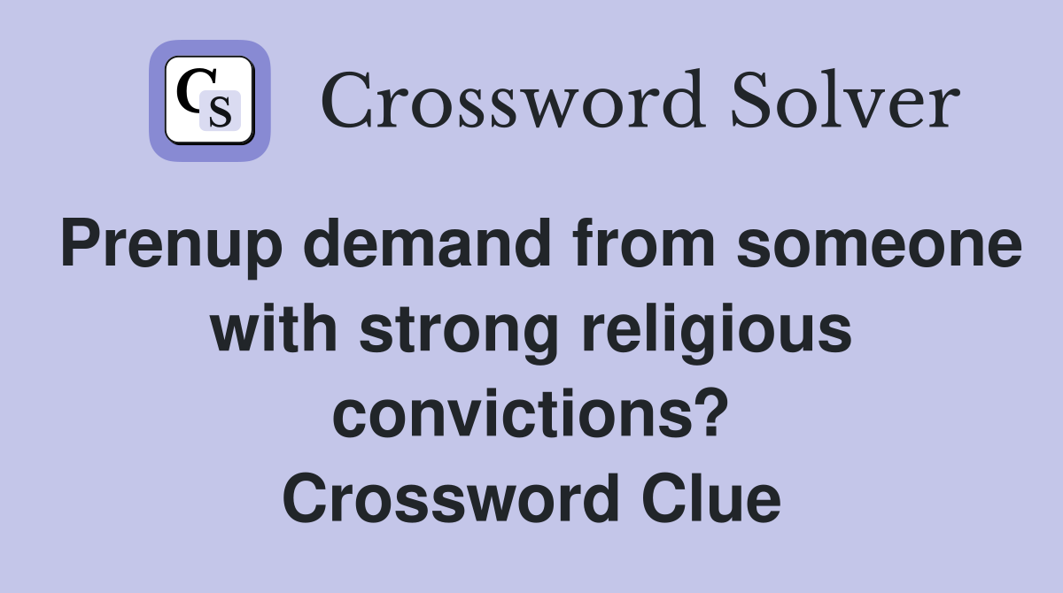 Prenup demand from someone with strong religious convictions? Crossword Clue
