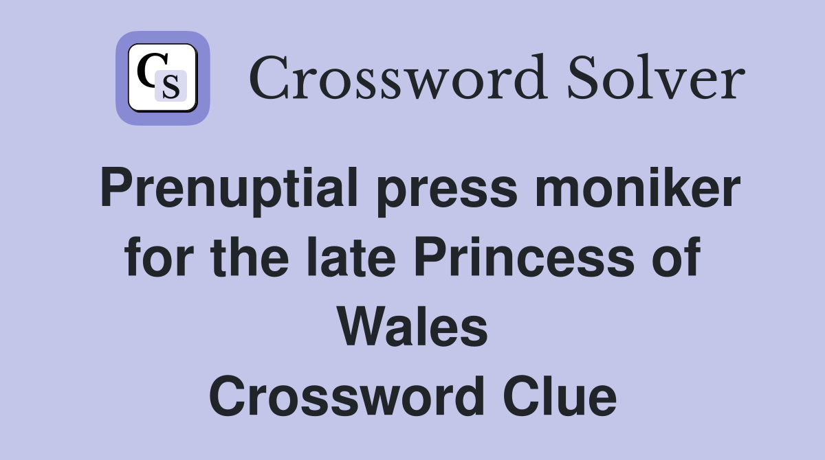 Prenuptial press moniker for the late Princess of Wales Crossword Clue