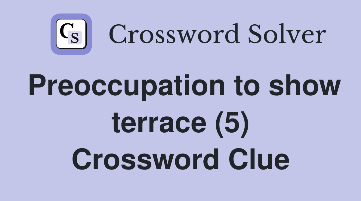 Preoccupation to show terrace (5) Crossword Clue