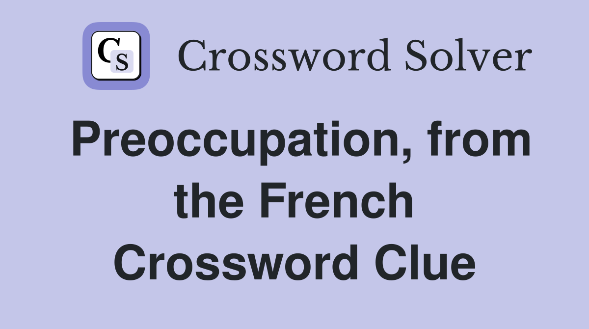 Preoccupation, from the French Crossword Clue