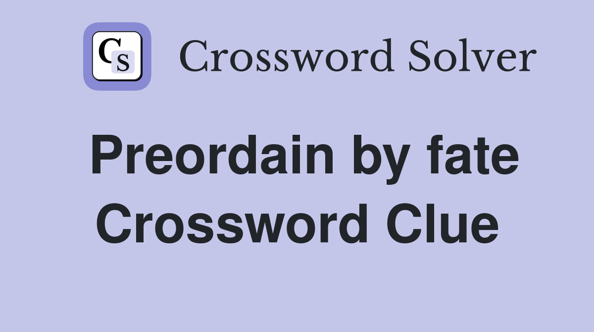 Preordain by fate Crossword Clue