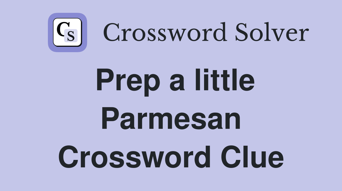 Prep a little Parmesan Crossword Clue