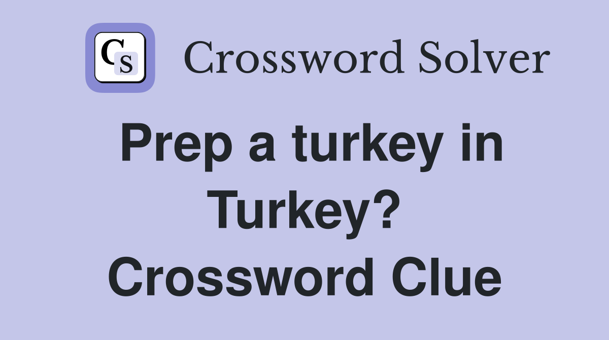 Prep a turkey in Turkey? Crossword Clue