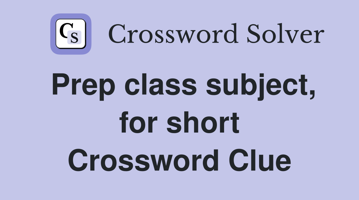 Prep class subject, for short Crossword Clue