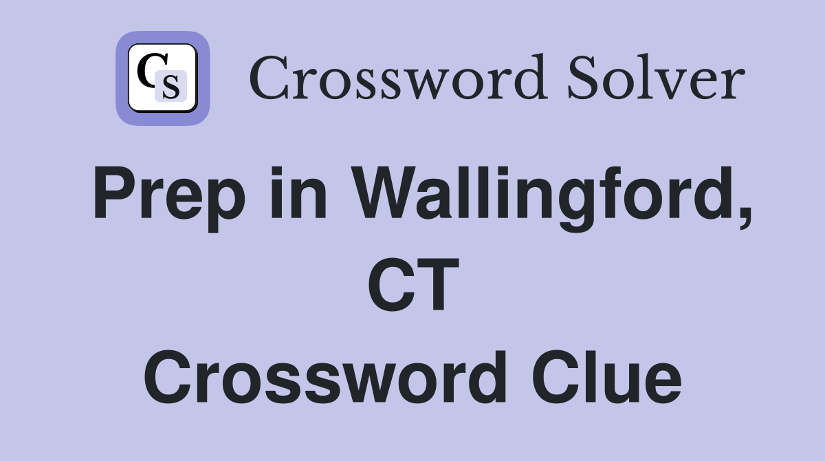 Prep in Wallingford, CT Crossword Clue