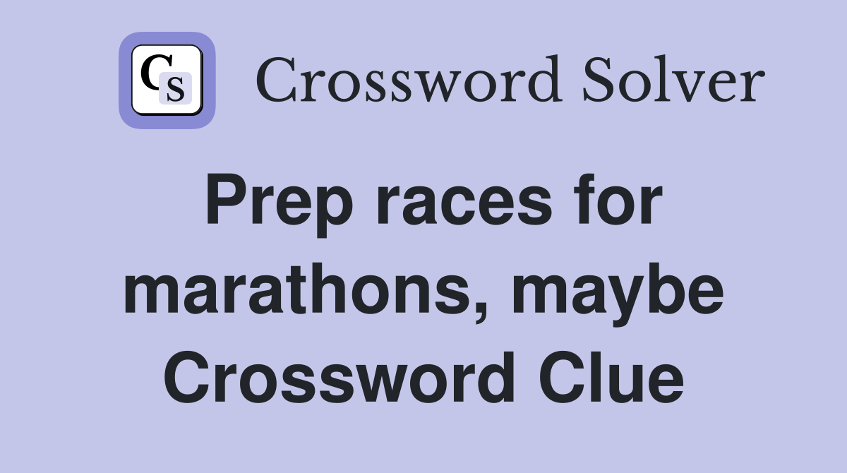 Prep races for marathons, maybe Crossword Clue
