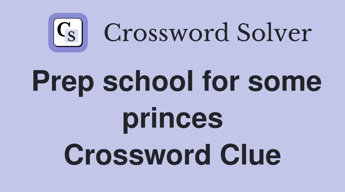 Prep school for some princes Crossword Clue