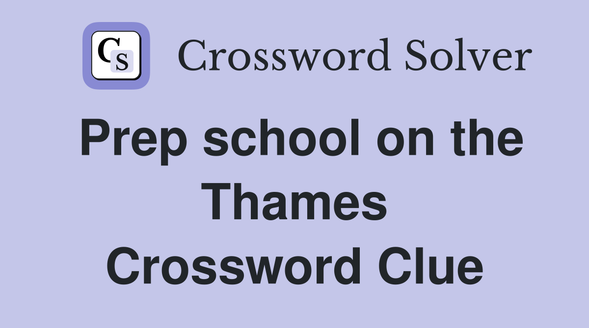 Prep school on the Thames Crossword Clue