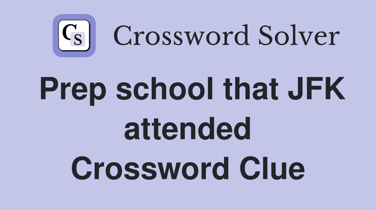 Prep school that JFK attended Crossword Clue