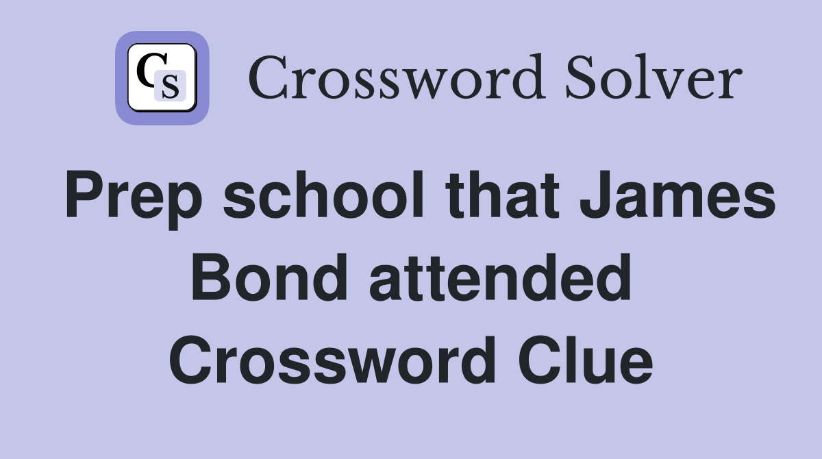 Prep school that James Bond attended Crossword Clue