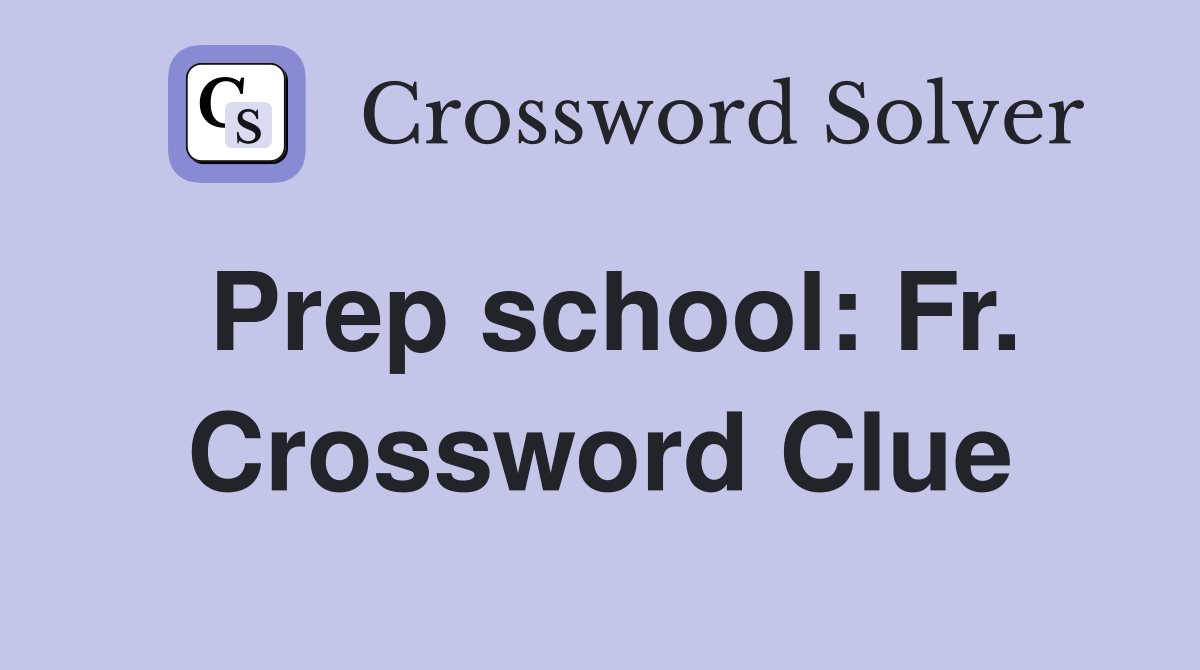 Prep school: Fr. Crossword Clue