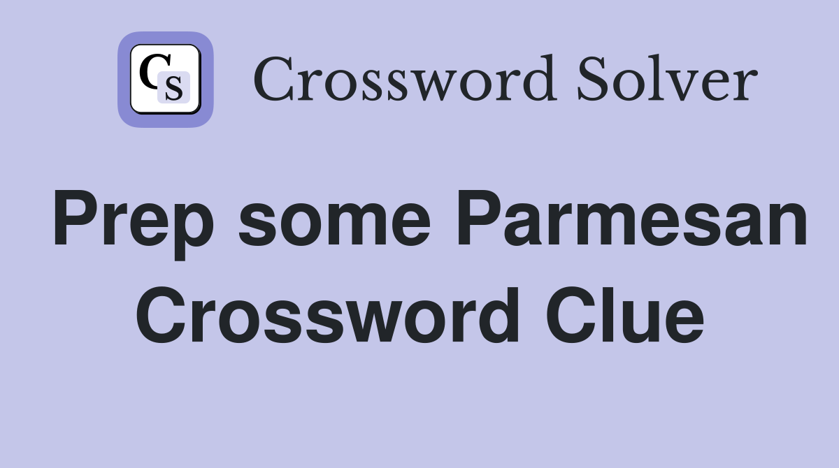 Prep some Parmesan Crossword Clue