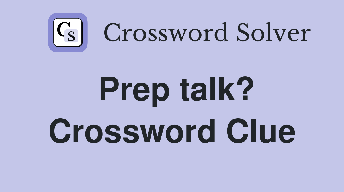 Prep talk? Crossword Clue