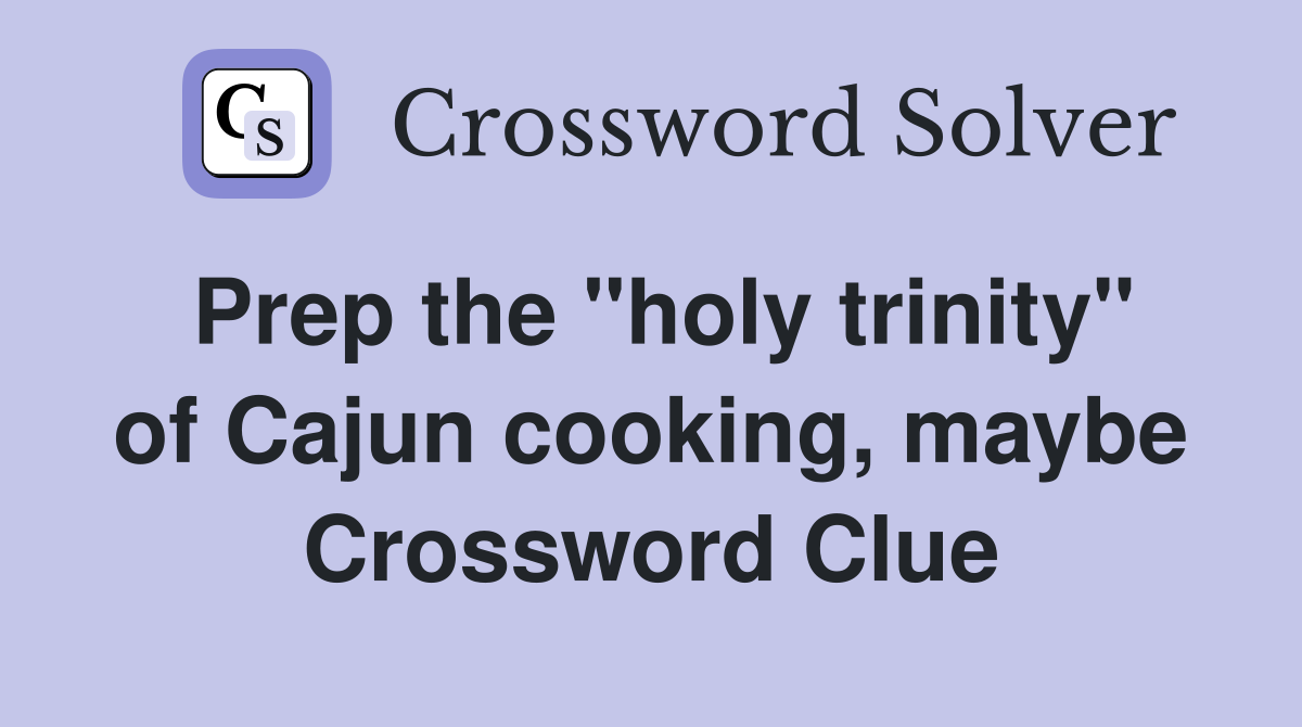 Prep the "holy trinity" of Cajun cooking, maybe Crossword Clue