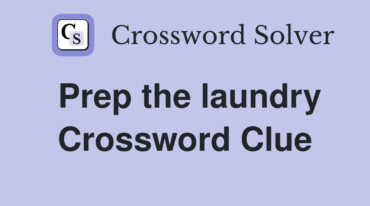 Prep the laundry Crossword Clue