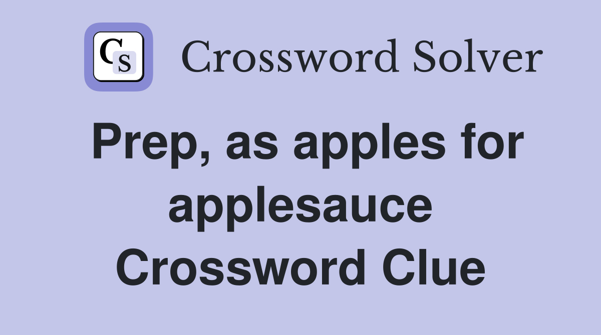 Prep, as apples for applesauce Crossword Clue