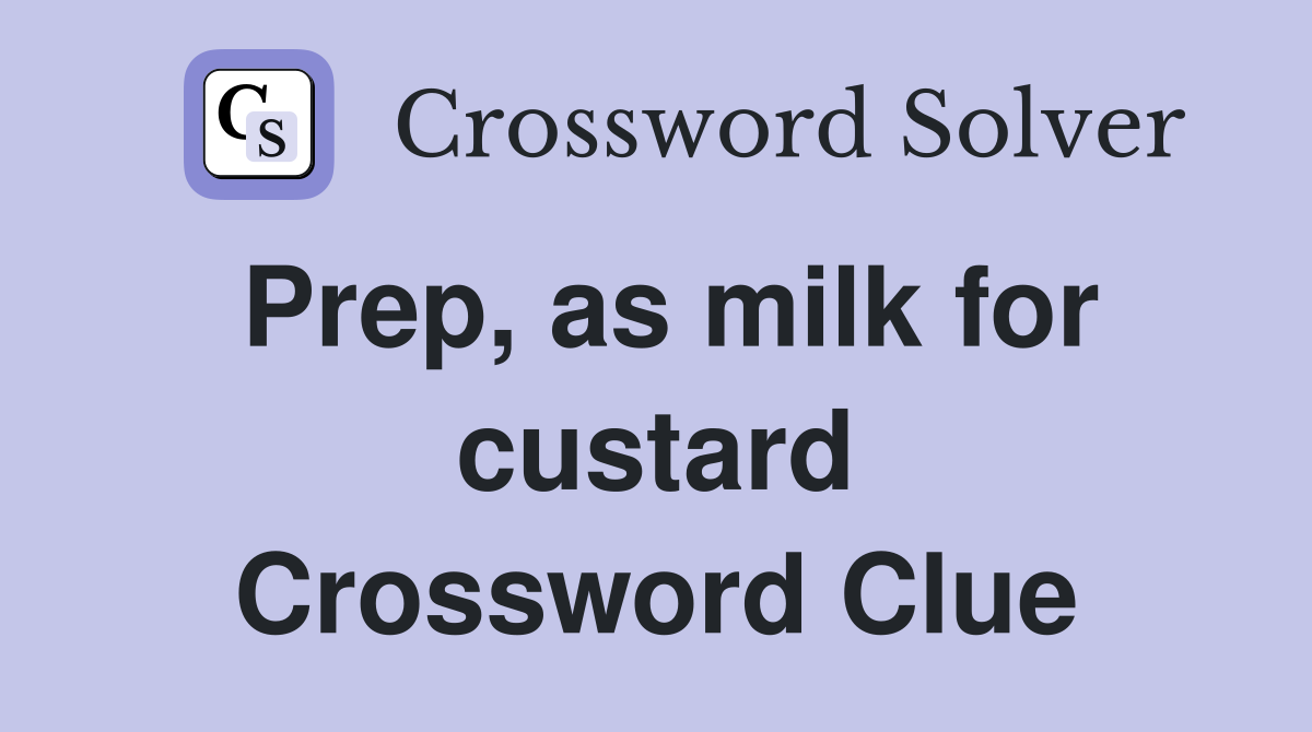 Prep, as milk for custard Crossword Clue