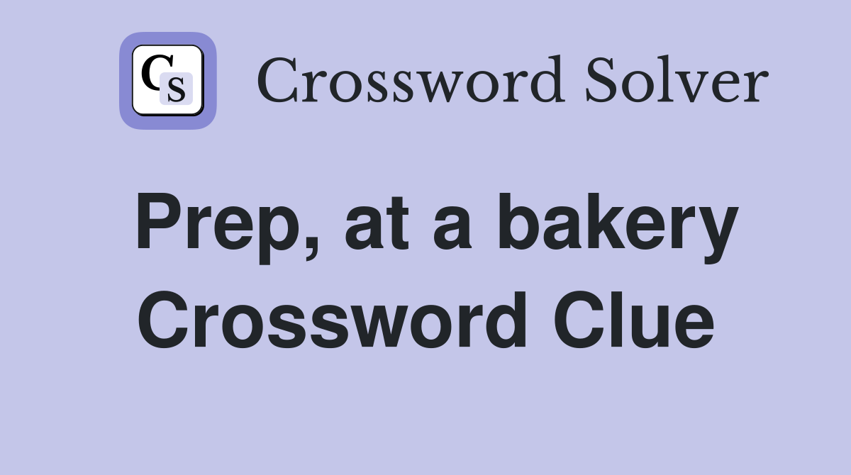 Prep, at a bakery Crossword Clue