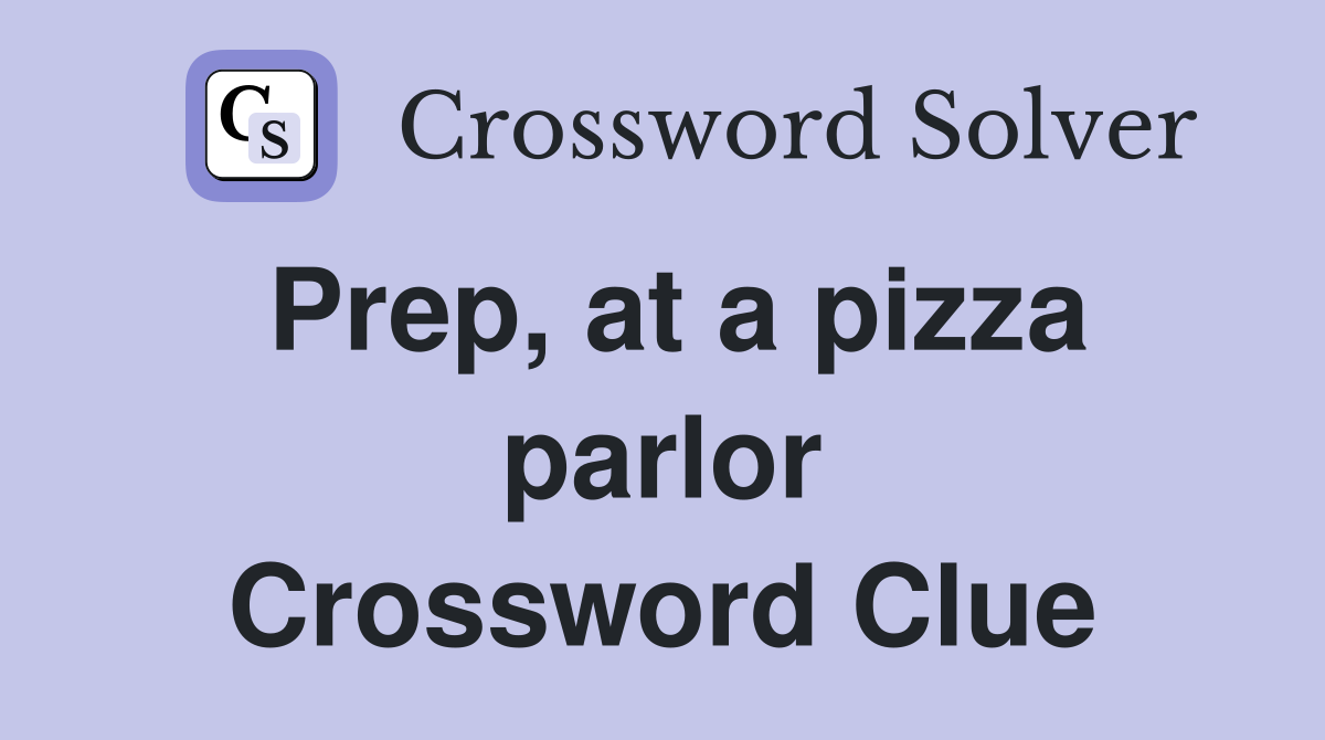 Prep, at a pizza parlor Crossword Clue