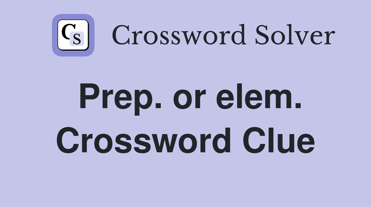 Prep. or elem. Crossword Clue