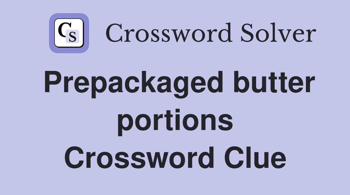 Prepackaged butter portions Crossword Clue