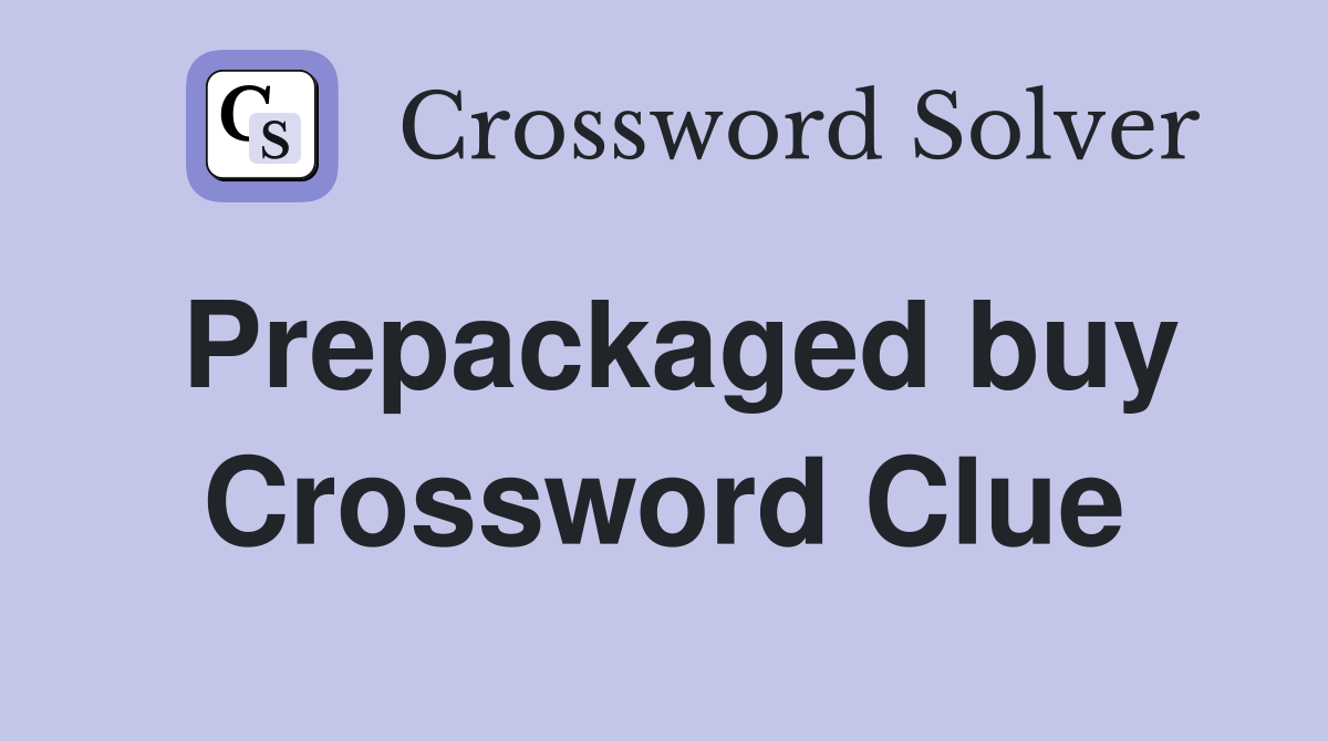 Prepackaged buy Crossword Clue
