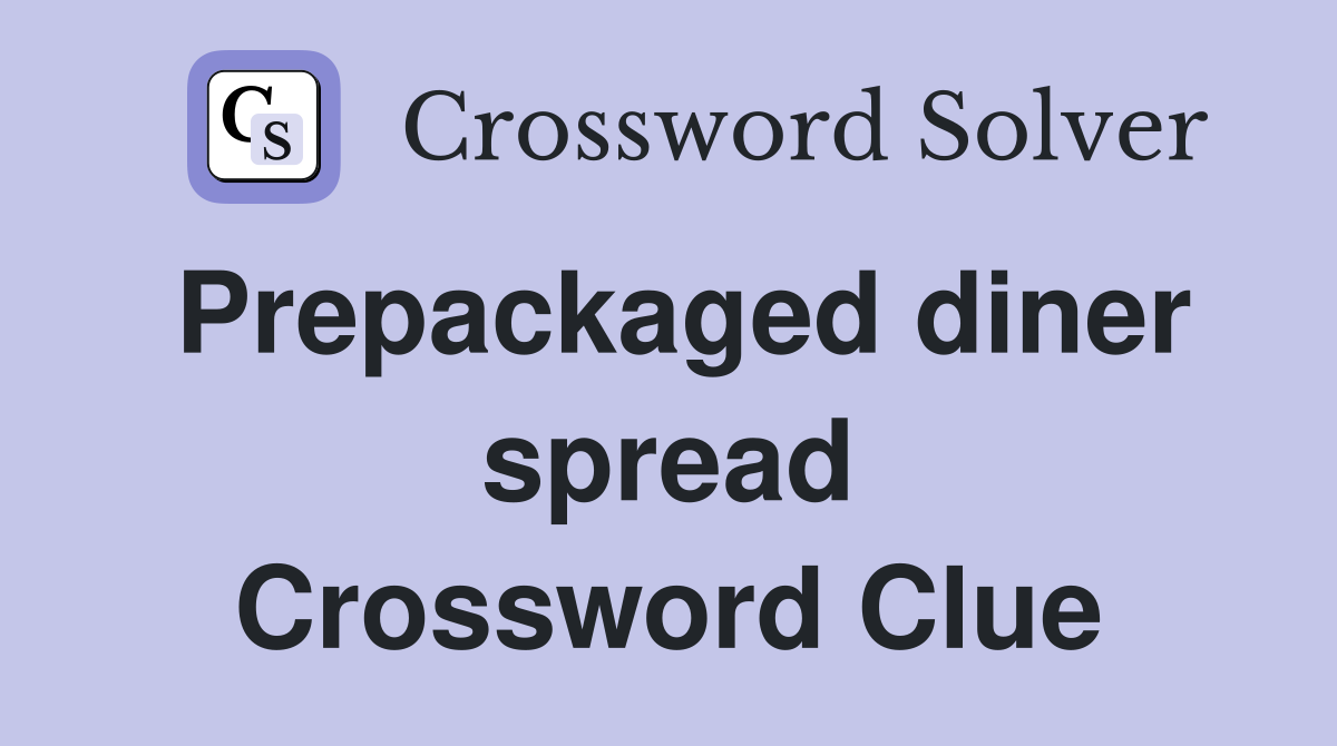 Prepackaged diner spread Crossword Clue