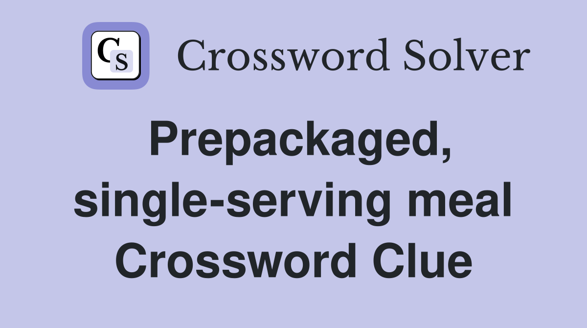 Prepackaged, single-serving meal Crossword Clue