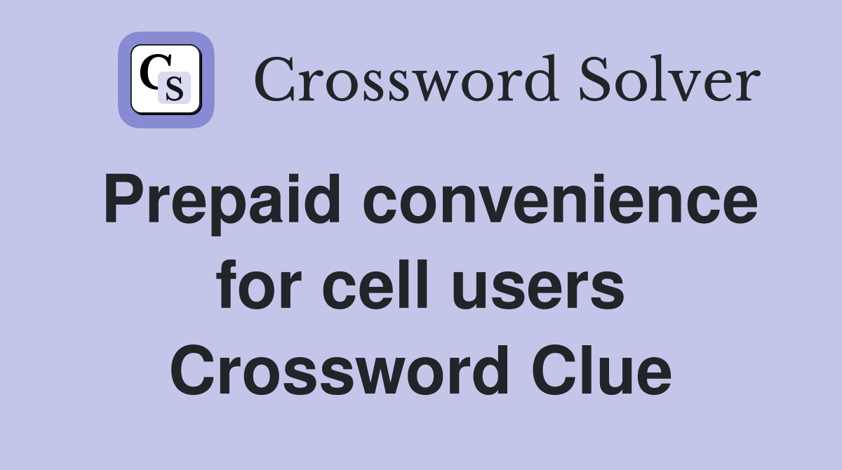 Prepaid convenience for cell users Crossword Clue