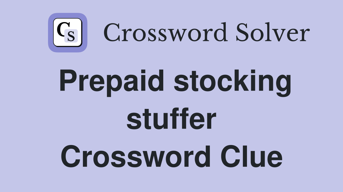 Prepaid stocking stuffer Crossword Clue