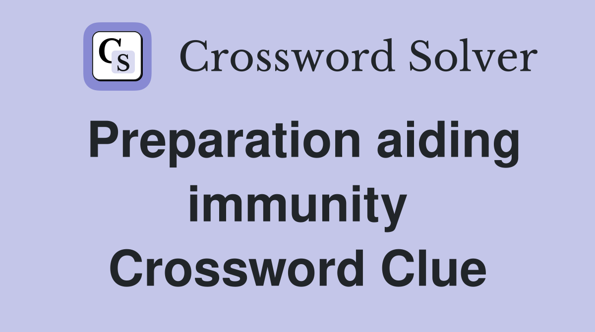 Preparation aiding immunity Crossword Clue