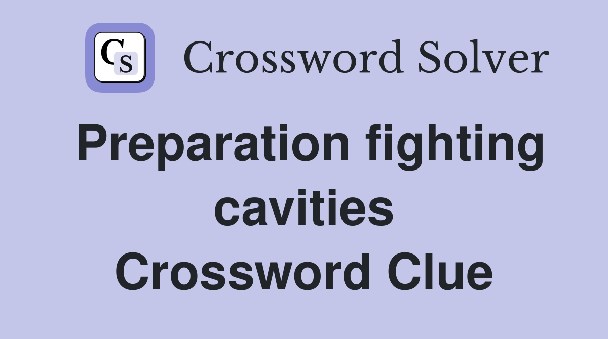Preparation fighting cavities Crossword Clue