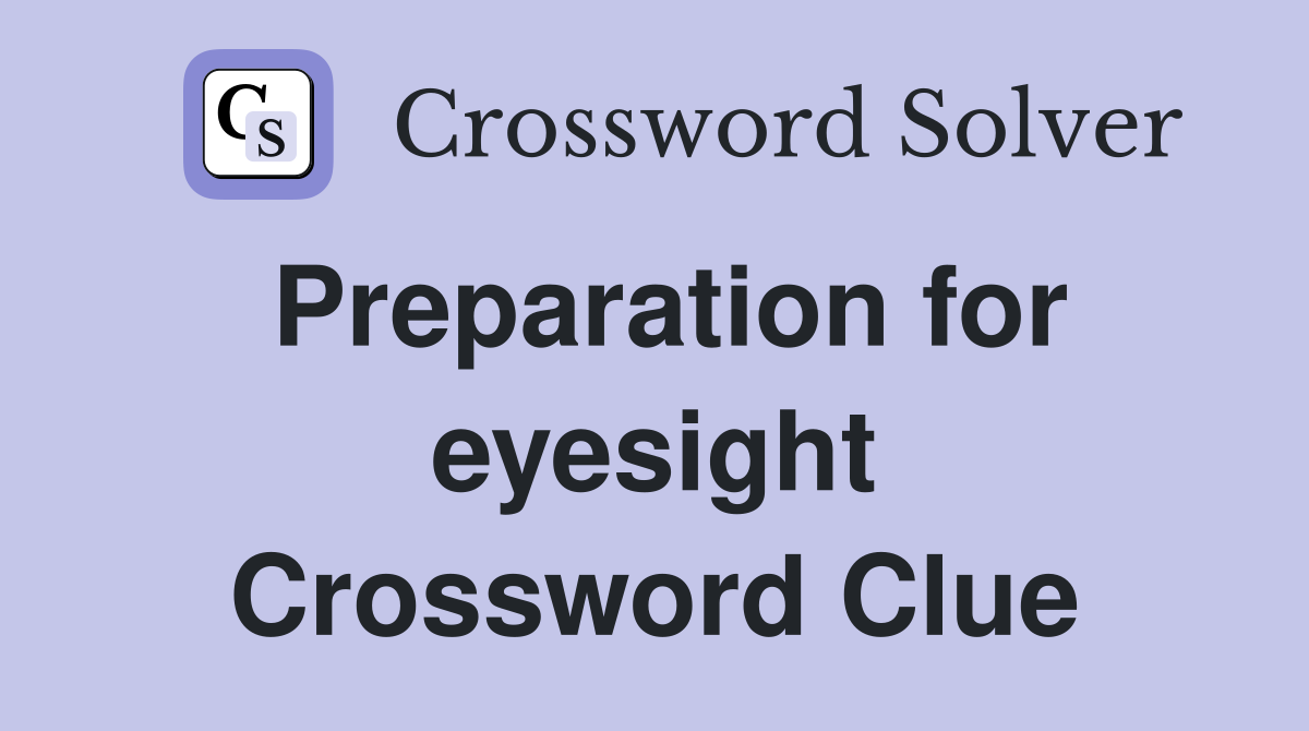 Preparation for eyesight Crossword Clue