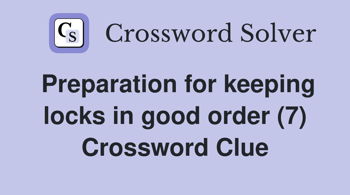 Preparation for keeping locks in good order (7) Crossword Clue