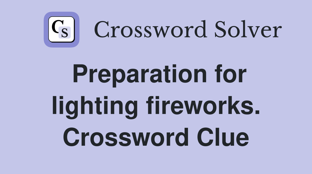 Preparation for lighting fireworks. Crossword Clue