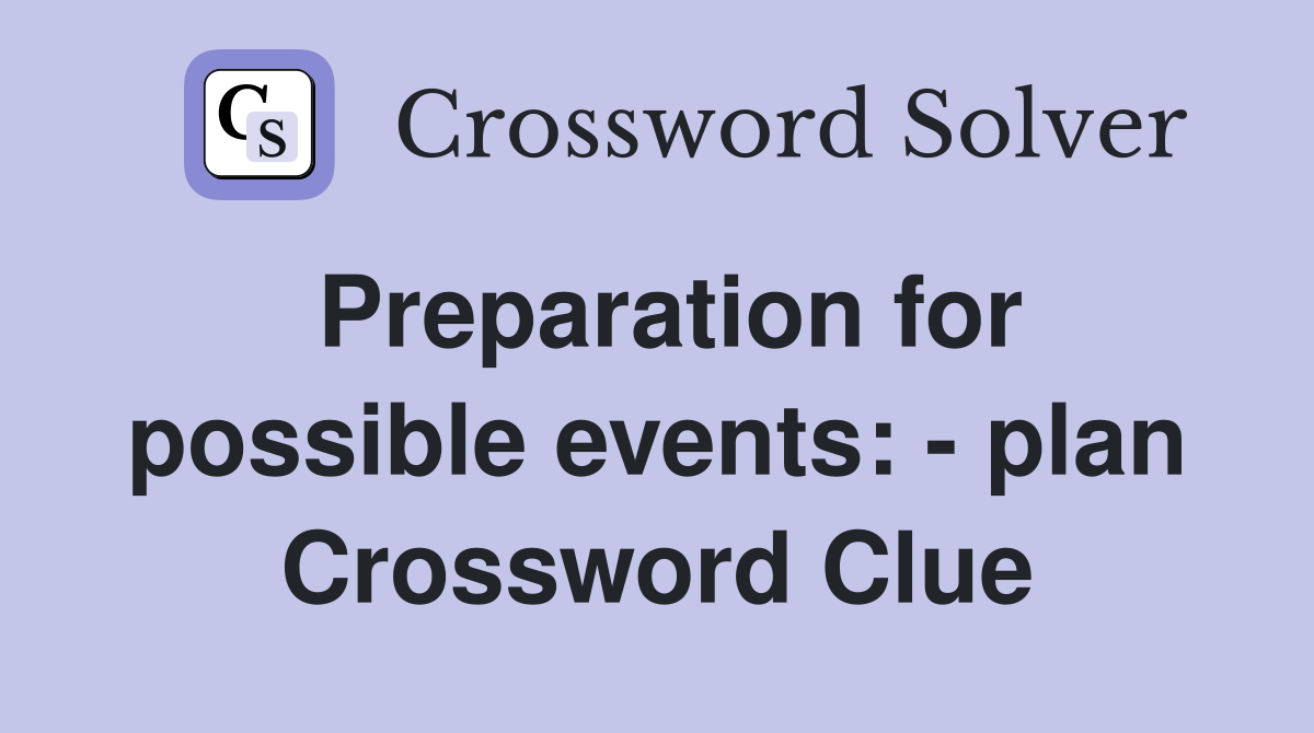 Preparation for possible events: - plan Crossword Clue