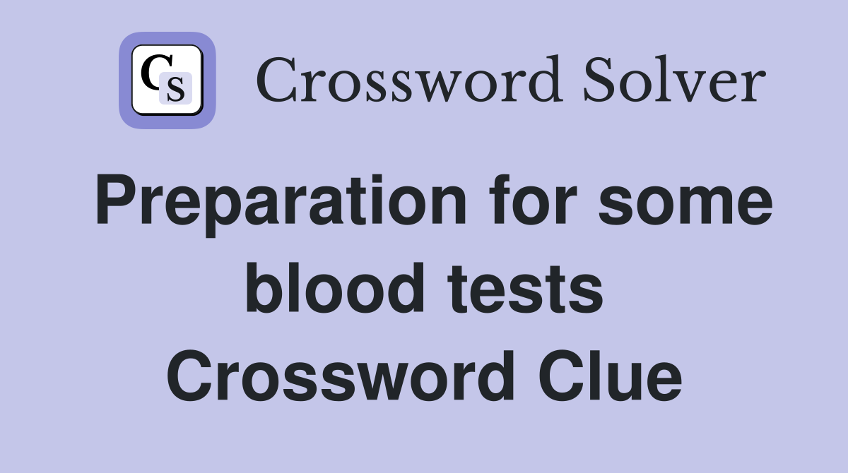 Preparation for some blood tests Crossword Clue
