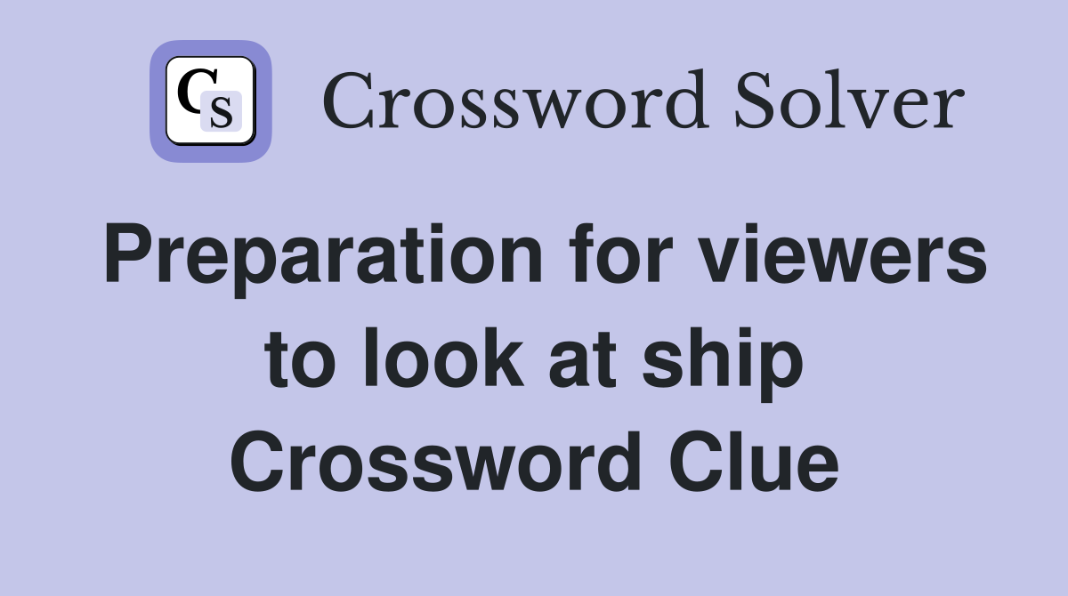 Preparation for viewers to look at ship Crossword Clue