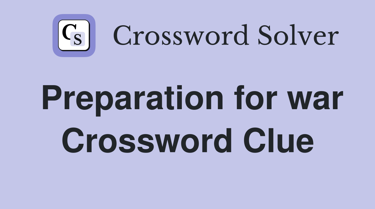 Preparation for war Crossword Clue